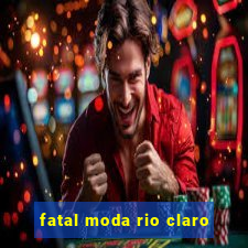 fatal moda rio claro